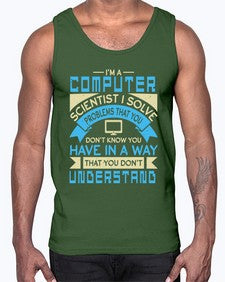 Computer scientist I solve problems that you dont know you have 5#- computer- Cotton Tank