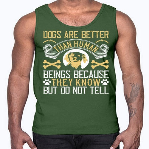 Dogs are better than human beings because they know but do not tell Style 49#- dogs- Cotton Tank