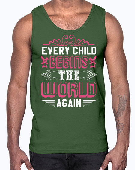 Every child begins the world again Style 75#- baby shower- Cotton Tank