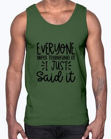 Everyone was thinking it I just said it 440#- funny- Cotton Tank