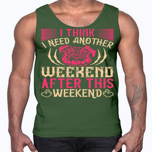 I Think I Need Another Weekend After This Weekend Style 41#- dogs- Cotton Tank