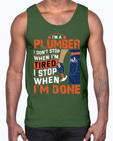 I am a plumber I do not stop when I am tired I stop when I am done851#- plumber- Cotton Tank