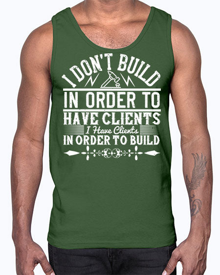 I dont build in order to have clients I have clients in order to build Style 192#- architect- Cotton Tank