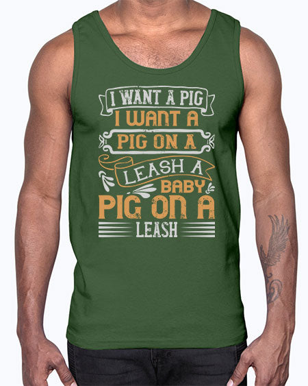 I want a pig I want a pig on a leash A baby pig on a leash Style 66#- pig- Cotton Tank