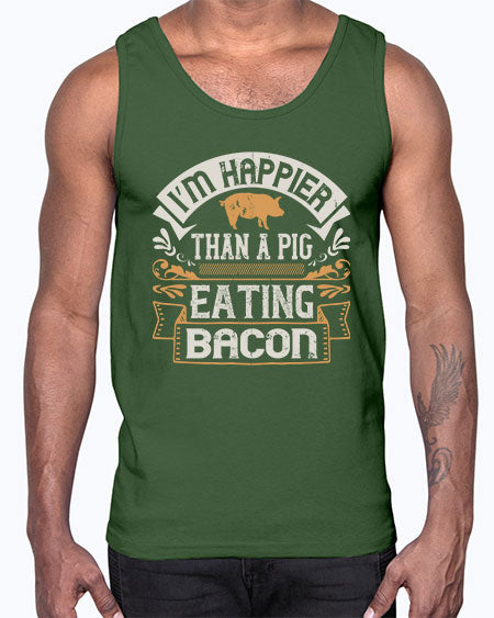 I’m happier than a pig eating bacon Style 51#- pig- Cotton Tank
