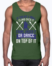 If you hit a wall climb over it crawl under it or dance on top of it 24#- dance2- Cotton Tank