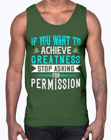 If you want to achieve greatness stop asking for permission Style 35#- motivation- Cotton Tank