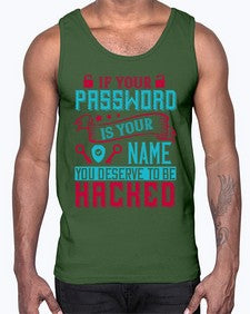 If your password is your name you deserve to be hacked 67#- internet- Cotton Tank