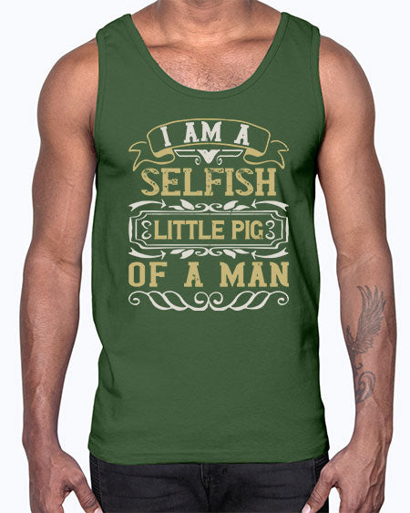 Im a selfish little pig of a man Style 62#- pig- Cotton Tank