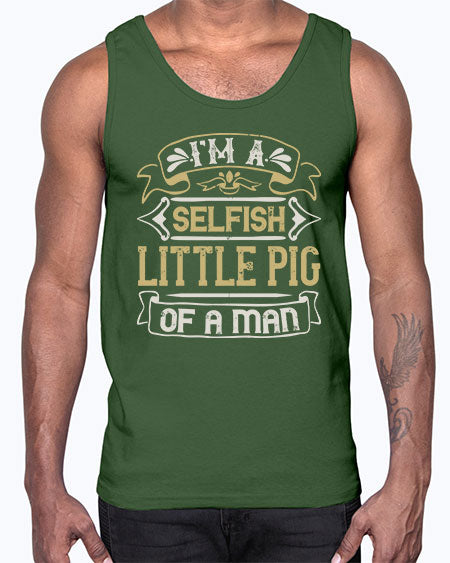 Im a selfish little pig of a mann Style 60#- pig- Cotton Tank