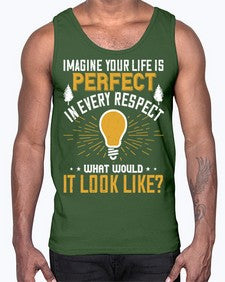 Imagine Your Life Is Perfect In Every Respect What Would It Look Like Style 34#- motivation- Cotton Tank