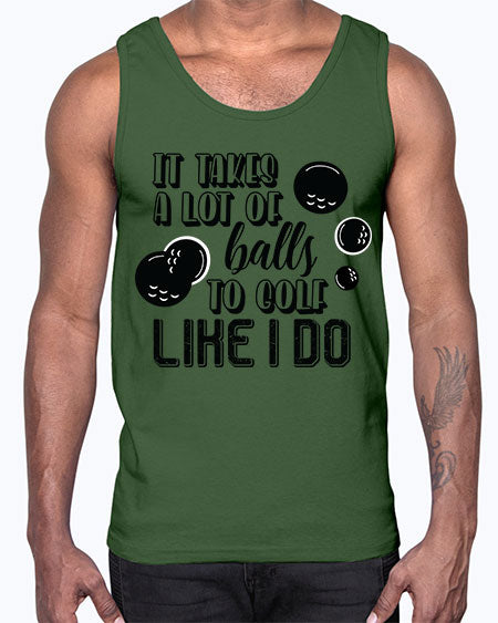 It takes a lot of balls to golf like i do- sports general- Cotton Tank