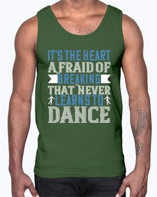 Its the heart afraid of breaking that never learns to dance 26#- dance2- Cotton Tank