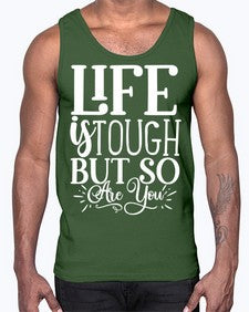 Life is tough but so are you Style 90#- motivation- Cotton Tank