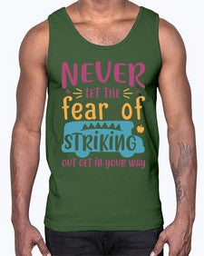 Never let the fear of striking out get in your way 556#- general school- Cotton Tank