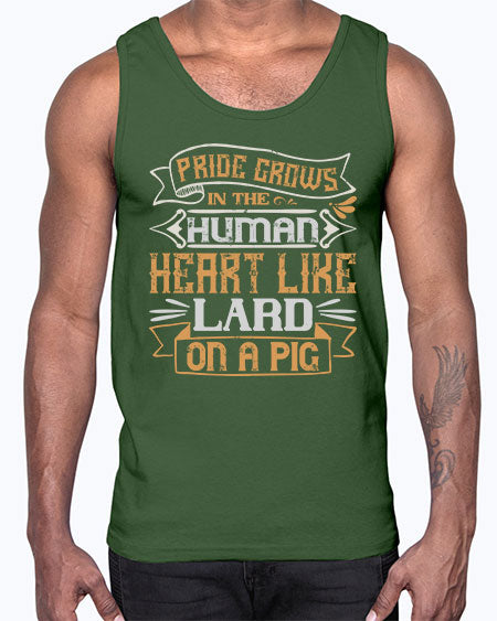 Pride grows in the human heart like lard on a pig Style 34#- pig- Cotton Tank