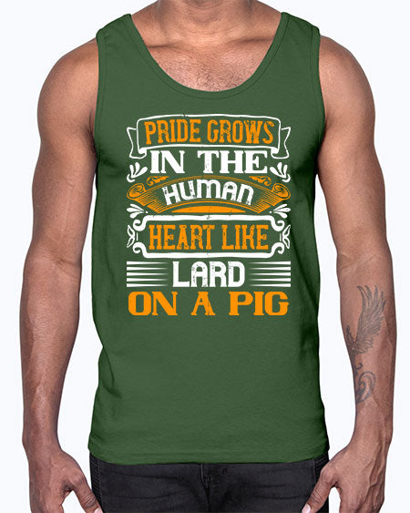 Pride grows in the human heart like lard on a pigg Style 32#- pig- Cotton Tank
