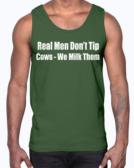 Real men dont tip cows we milk them - cow- Cotton Tank