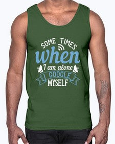 Some times when I am alone I Google myself 58#- internet- Cotton Tank