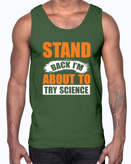 Stand Back I m About To Try Science 32#- general science- Cotton Tank