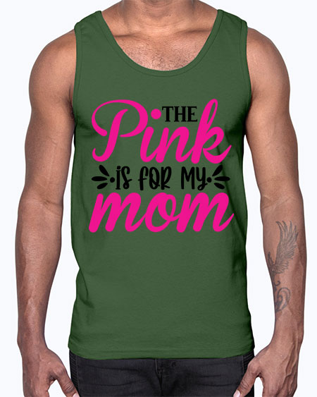 The Pink is for My Mom 1#- breast cancer- Cotton Tank