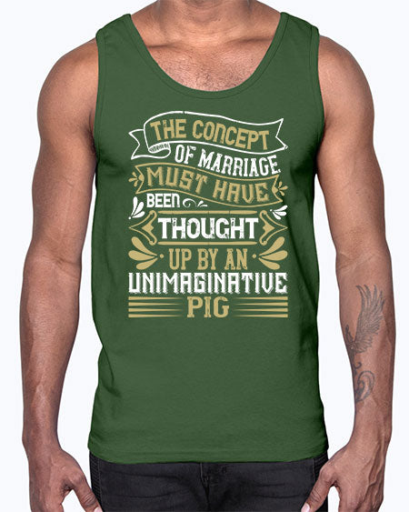 The concept of marriage must have been thought up by an unimaginative pig Style 24#- pig- Cotton Tank