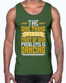 The one thing that can solve most of our problems is dancing 42#- dance2- Cotton Tank