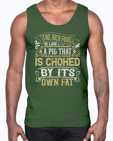 The rich fool is like a pig that is choked by its own fat Style 21#- pig- Cotton Tank