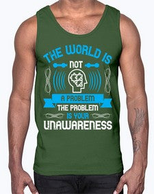 The world is not a problem the problem is your unawareness Style 14#- Self awareness- Cotton Tank