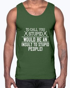 To call you stupid would be an insult to stupid people 99#- funny- Cotton Tank