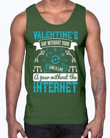 Valentines day without your love is like a year without the Internet 44#- internet- Cotton Tank