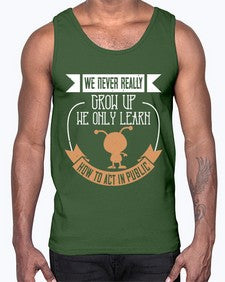 We never really grow up we only learn how to act in public 107#- funny- Cotton Tank