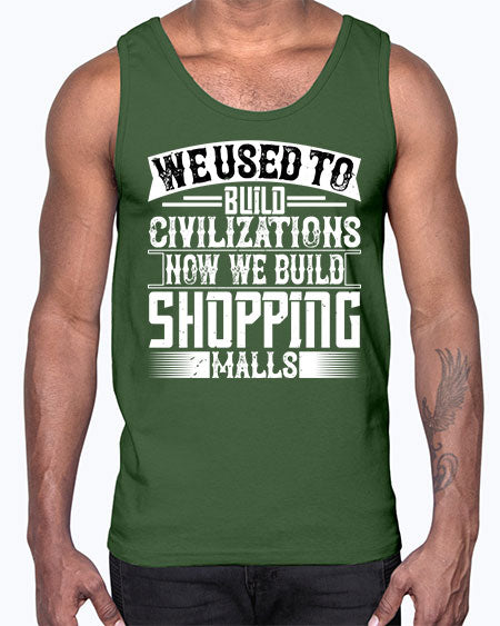 We used to build civilizations Now we build shopping malls Style 469#- architect- Cotton Tank