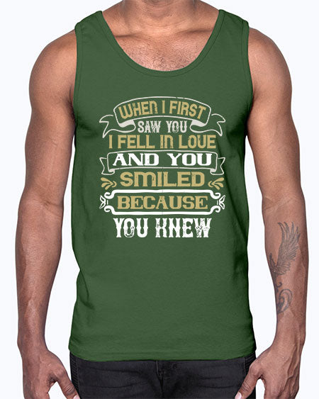When I first saw you I fell in love and you smiled because you knew Style 12#- pig- Cotton Tank