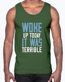 Woke up today It was terrible 109#- funny- Cotton Tank