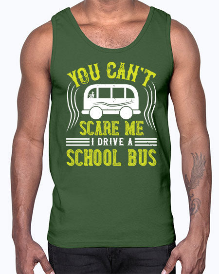 YOU CANT SCARE ME IM A BUS DRIVER Style 1676#- Bus Driver- Cotton Tank
