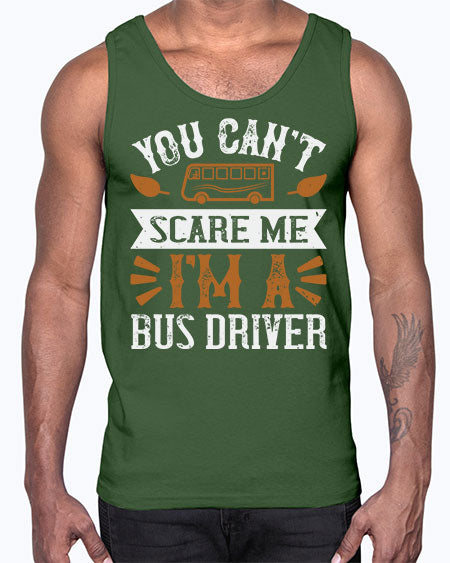 YOU CANT SCARE ME IM A BUS DRIVERR Style 1677#- Bus Driver- Cotton Tank