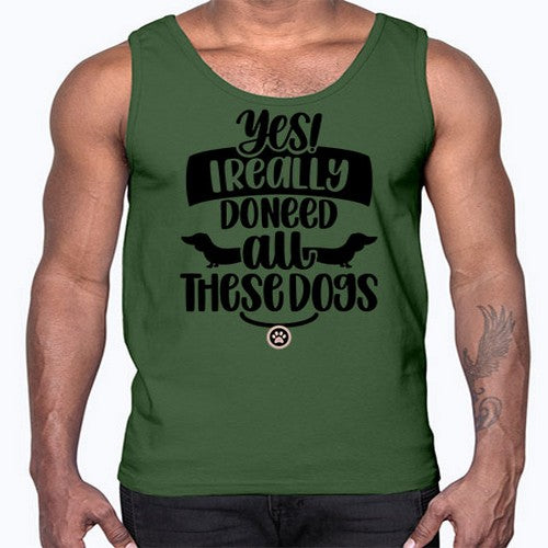 Yes I Really Do Need Style 5#- dogs- Cotton Tank