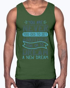 You are never too old to set another goal or to dream a new dream 1016#- general school- Cotton Tank