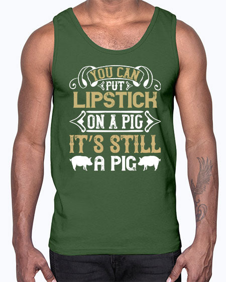 You can put lipstick on a pig It’s still a pig Style 9#- pig- Cotton Tank