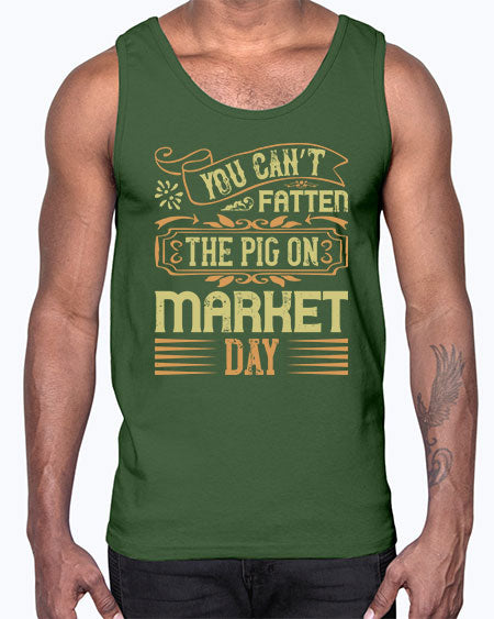 You can’t fatten the pig on market day Style 5#- pig- Cotton Tank