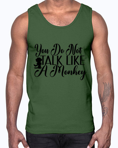 You do not talk like - monkey- Cotton Tank