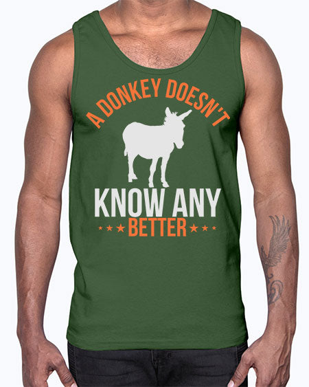 a donkey doesnt know any better Style 5#- donkey- Cotton Tank