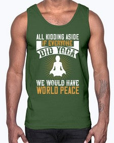 all kidding aside if everyone did yoga we would have world peace  105#- yoga- Cotton Tank
