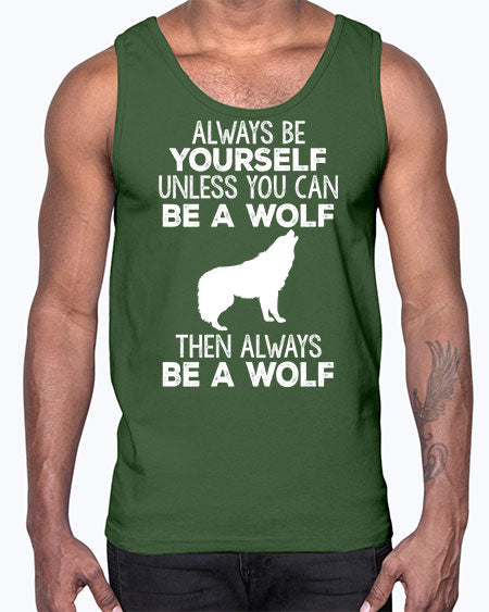 always be wourself unless you can be a wolf- wolf- Cotton Tank