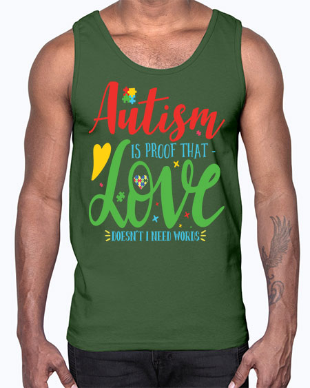 autism is proof that love doesnt i need words Style 7#- autism- Cotton Tank