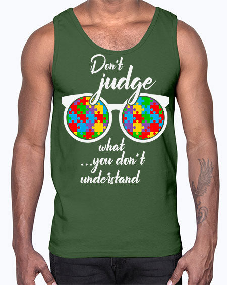 dont judge what you dont 79#- autism- Cotton Tank