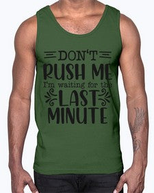 dont rush me Im waiting for the last minute 395#- funny- Cotton Tank