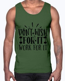dont wish for it work for it Style 121#- motivation- Cotton Tank