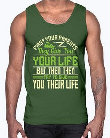 first your parents they give you your life but then they try to give you their life 197#- parents day- Cotton Tank